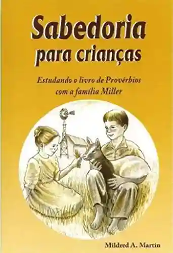 Livro: Sabedoria para crianças: Estudando o livro de Provérbios com a família Miller
