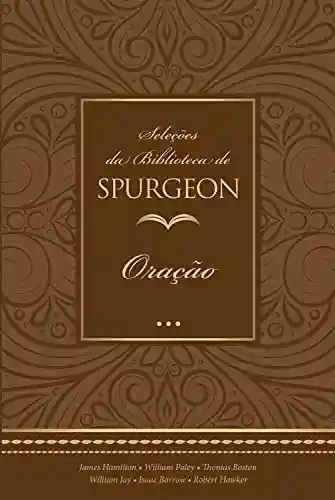 Livro: Seleções da Biblioteca de Spurgeon: Oração