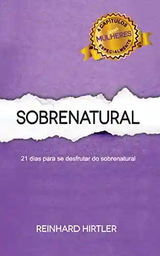Livro: Sobrenatural: 21 dias para se desfrutar do sobrenatural