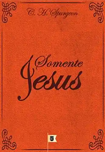 Livro: Somente Jesus, por C. H. Spurgeon