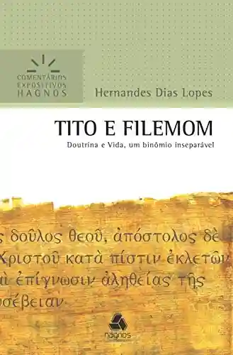 Livro: Tito e Filemom: Doutrina e vida, um binômio inseparável (Comentários expositivos Hagnos)