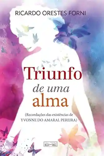 Livro: Triunfo de uma alma: Recordações das existências de Yvonne do Amaral Pereira