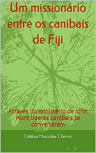 Livro: Um missionário entre os canibais de Fiji: Através do ministério de John Hunt líderes canibais se converteram