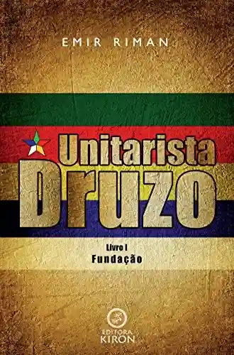 Livro: Unitarista druzo: Livro I – Fundação