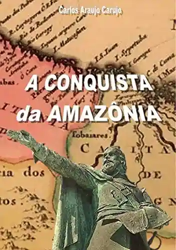 Livro: A Conquista Da Amazônia