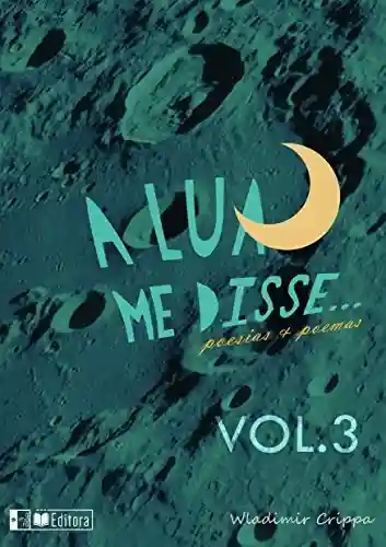Livro: A lua me disse Vol.1: poesias e poemas (A lua me disse…)