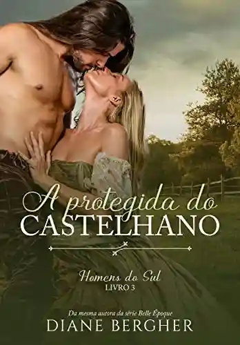 Livro: A Protegida do Castelhano (Homens do Sul Livro 3)