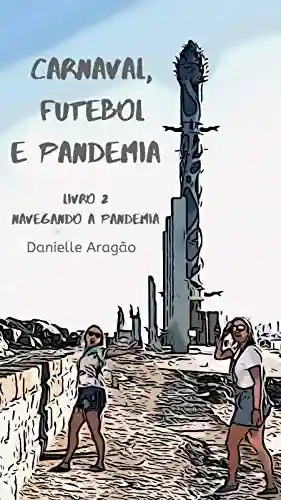 Livro: Carnaval, Futebol e Pandemia: Livro 2 – Navegando a pandemia