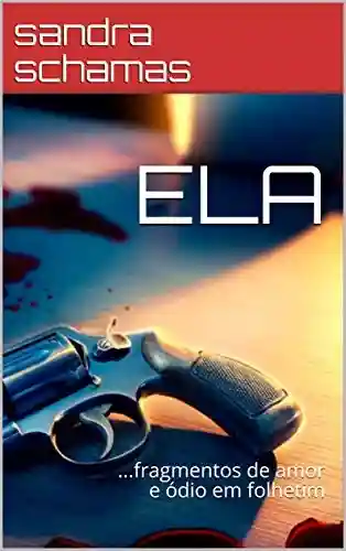 Livro: ELA: …fragmentos de amor e ódio em folhetim