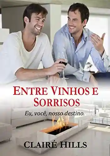 Livro: Entre Vinhos e Sorrisos: Eu, você, nosso destino.
