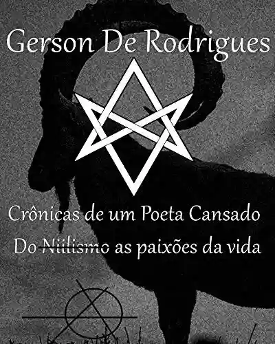 Livro: Gerson De Rodrigues – Crônicas de um Poeta cansado : Do Niilismo as Paixões da Vida