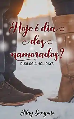 Livro: Hoje é dia dos namorados?: (Duologia Holidays – Livro 1)