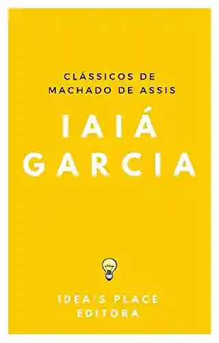 Livro: Iaiá Garcia: [Versão original – preparada para leitores digitais] (Clássicos de Machado de Assis Livro 1)