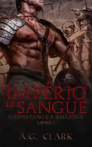 Livro: IMPÉRIO DE SANGUE: O Espartano e a Amazona