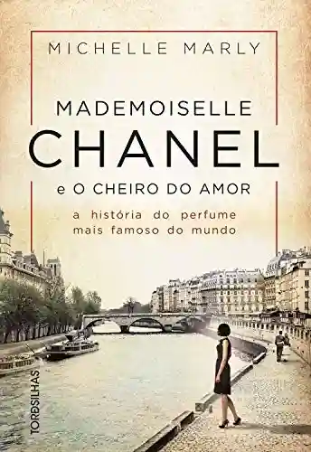 Livro: Mademoiselle Chanel e o cheiro do amor: A história do perfume mais famoso do mundo