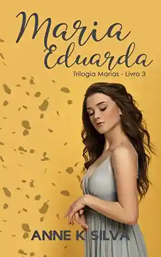 Livro: Maria Eduarda (Trilogia Marias Livro 3)