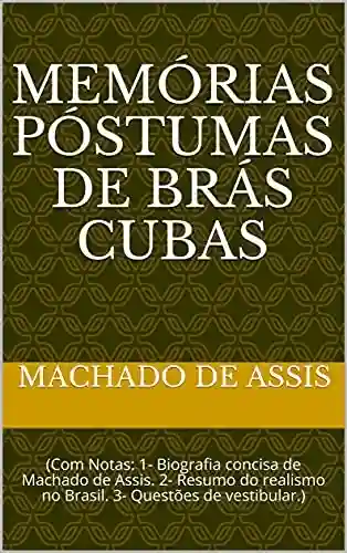 Livro: Memórias Póstumas de Brás Cubas: (Com Notas: 1- Biografia concisa de Machado deAssis. 2- Resumo do realismo no Brasil. 3- Questões de vestibular.)