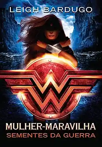Livro: Mulher-Maravilha: Sementes da guerra (Lendas da DC Livro 1)
