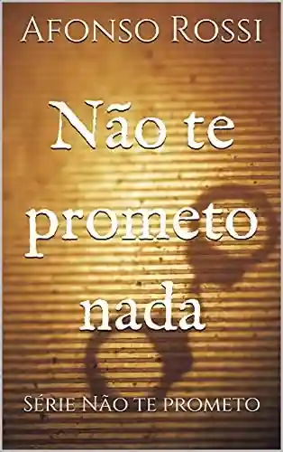 Livro: Não te prometo nada: Série Não te Prometo