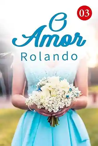 Livro: O Amor Rolando 3: Coloque o vestido de noiva só para mim (Êxtase do coração)