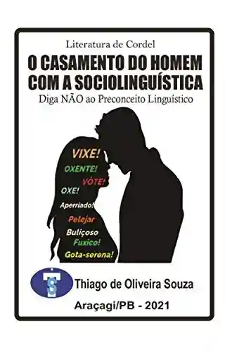 Livro: O CASAMENTO DO HOMEM COM A SOCIOLINGUÍSTICA – LITERATURA DE CORDEL: Diga NÃO ao Preconceito Linguístico