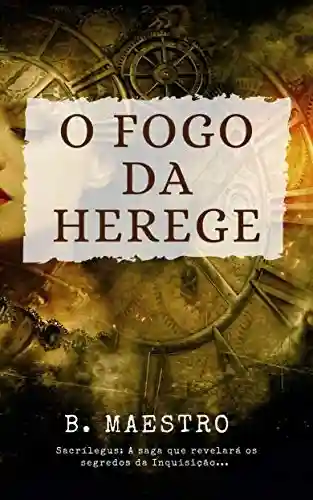 Livro: O Fogo da Herege: A saga que revelará os segredos da Inquisição (Sacrílegus Livro 1)