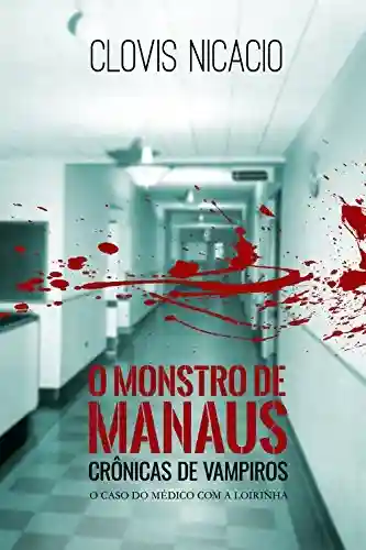 Livro: O monstro de Manaus: O caso do medico com a loirinha (Cronicas de Vampiros Livro 2)
