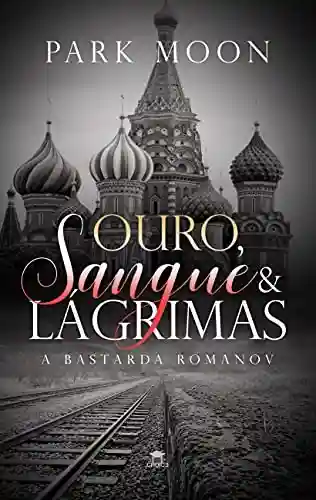 Livro: Ouro, Sangue & Lágrimas: A Bastarda Romanov
