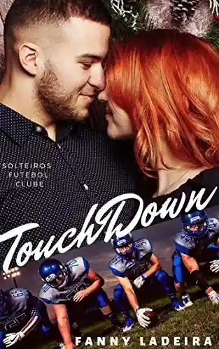 Livro: TouchDown (Solteiros Futebol Clube Livro 9)