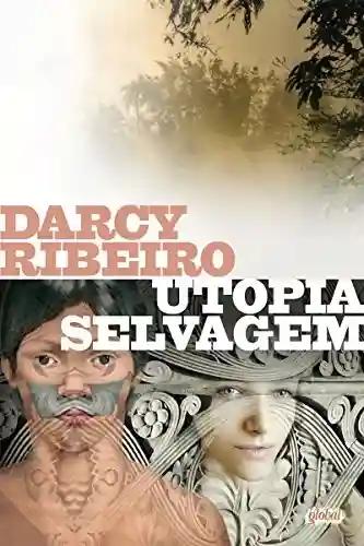 Livro: Utopia selvagem (Darcy Ribeiro)