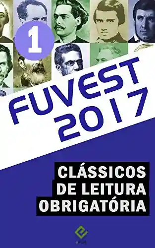 Livro: Vestibular Fuvest 2017: Obras de leitura obrigatória vol. 1 (“Iracema”, “Mémórias póstumas de Brás Cubas”, “O Cortiço” e “A Cidade e as Serras”)